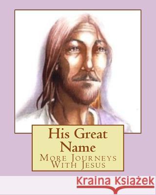 His Great Name: More Journeys With Jesus Heimer, Nickolette 9781517291723 Createspace - książka