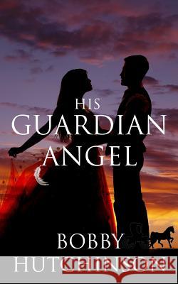 His Guardian Angel Bobby Hutchinson 9781530951765 Createspace Independent Publishing Platform - książka