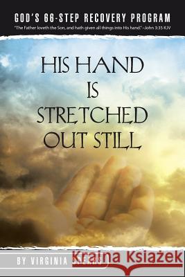 His Hand Is Stretched Out Still: God's 66-Step Recovery Program Virginia Spears 9781490854137 WestBow Press - książka