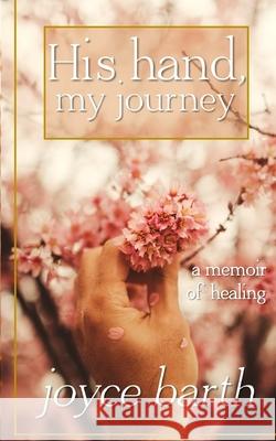 His Hand, My Journey Joyce Barth 9781078291231 Independently Published - książka