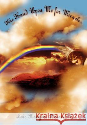 His Hand Upon Me for Miracles Lois Kenyon Pesanelli 9781403332998 Authorhouse - książka