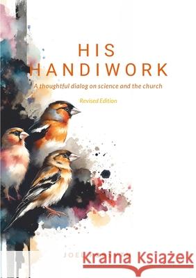 His Handiwork: A thoughtful dialog on science and the Bible Joel Forsyth 9781304295767 Lulu.com - książka