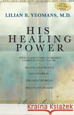 His Healing Power: The Four Classic Books on Healing Complete in One Volume Lilian Yeomans 9781577948193 Harrison House - książka