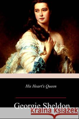 His Heart's Queen Georgie Sheldon 9781987782714 Createspace Independent Publishing Platform - książka