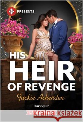 His Heir of Revenge Jackie Ashenden 9781335219411 Harlequin Presents Larger Print - książka