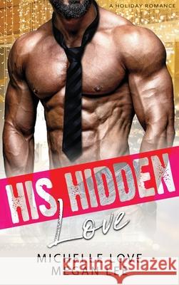 His Hidden Love: A Holiday Romance Michelle Love Megan Lee 9781648087950 Blessings for All, LLC - książka