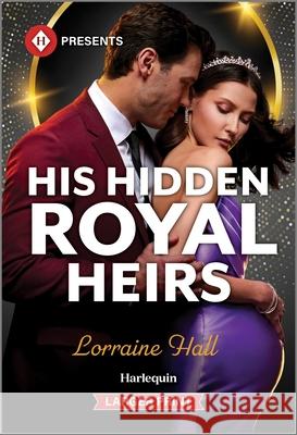 His Hidden Royal Heirs Lorraine Hall 9781335631176 Harlequin Presents Larger Print - książka