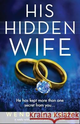 His Hidden Wife: A totally twisty, suspenseful psychological thriller Wendy Clarke 9781800192676 Bookouture - książka