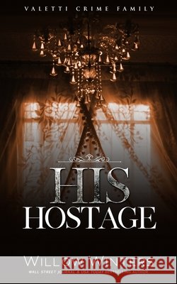 His Hostage Winters, Willow 9798885926904 Willow Winters Publishing LLC - książka