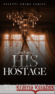 His Hostage Winters, Willow 9798898610074 Willow Winters Publishing LLC - książka