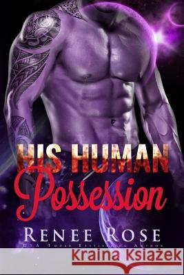 His Human Possession: An Alien Warrior Romance Renee Rose 9781985582491 Createspace Independent Publishing Platform - książka