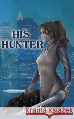 His Hunter Ivy Marie   9781738866830 Ivy Marie Publishing - książka