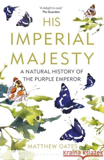 His Imperial Majesty: A Natural History of the Purple Emperor Matthew Oates 9781472950161 Bloomsbury Publishing PLC - książka