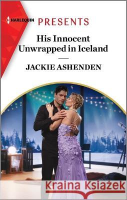 His Innocent Unwrapped in Iceland Jackie Ashenden 9781335593085 Harlequin Presents - książka