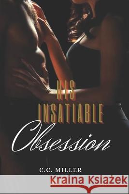 His Insatiable Obsession C C Miller 9798710004807 Independently Published - książka