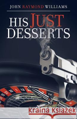 His Just Desserts John Raymond Williams 9781491749081 iUniverse - książka