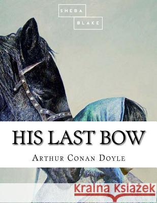 His Last Bow Arthur Conan Doyle 9781548246921 Createspace Independent Publishing Platform - książka