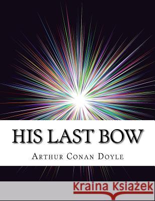 His Last Bow Arthur Conan Doyle 9781976598111 Createspace Independent Publishing Platform - książka