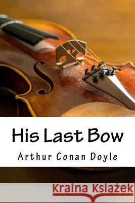 His Last Bow Arthur Conan Doyle 9781985574410 Createspace Independent Publishing Platform - książka