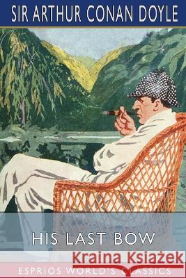 His Last Bow (Esprios Classics): An Epilogue of Sherlock Holmes Doyle, Arthur Conan 9798210390202 Blurb - książka