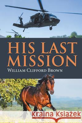 His Last Mission William Clifford Brown 9781543463828 Xlibris - książka