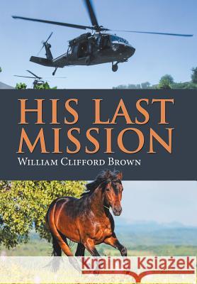 His Last Mission William Clifford Brown 9781543463835 Xlibris - książka