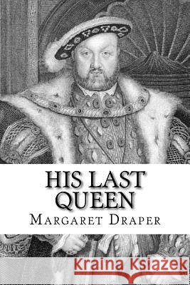 His Last Queen Margaret Draper 9781724959102 Createspace Independent Publishing Platform - książka