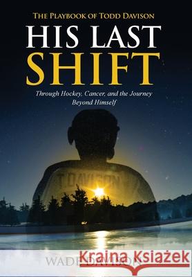 His Last Shift: The Playbook of Todd Davison Wade Davison   9798985837421 Inner Lift Media LLC - książka