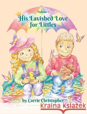 His Lavished Love for Littles: Volume 1 Carrie Christopher Lynne Hudson 9781958884034 Lionheart Ministry - książka