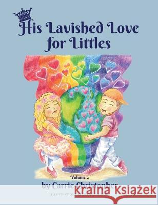 His Lavished Love for Littles: Volume 2 Carrie Christopher Lynne Hudson  9781958884072 Lionheart Ministry - książka