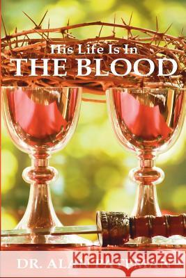 His Life is in the Blood Pateman, Alan 9781909132061 Apmi Publications - książka
