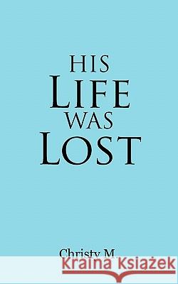 His Life Was Lost Christy M 9781426958588 Trafford Publishing - książka