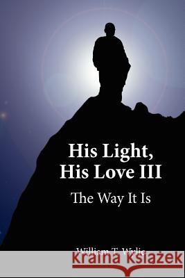 His Light, His Love III: The Way It Is Wylie, William T. 9781425969417 Authorhouse - książka