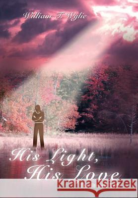 His Light, His Love: The Ultimate Truth Wylie, William T. 9781410793379 Authorhouse - książka