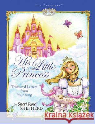 His Little Princess: Treasured Letters from Your King a Devotional for Children Shepherd, Sheri Rose 9781590526019 Multnomah Publishers - książka