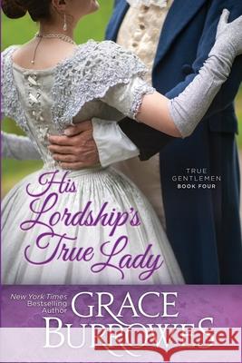 His Lordship's True Lady Grace Burrowes 9781941419793 Grace Burrowes Publishing - książka