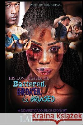 His Love Leaves Me Battered, Broken & Bruised: A Domestic Violence Story Lady Lissa 9781727240818 Createspace Independent Publishing Platform - książka