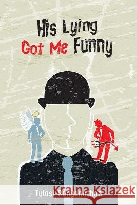His Lying Got Me Funny Tulasi Ranganathan   9781685155223 Palmetto Publishing - książka