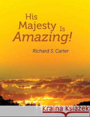 His Majesty Is Amazing! Richard S. Carter 9781499617832 Createspace - książka