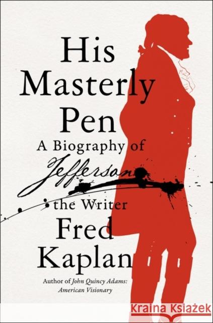 His Masterly Pen: A Biography of Jefferson the Writer Fred Kaplan 9780062440037 HARPERCOLLINS WORLD - książka