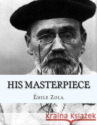 His Masterpiece: L'Oeuvre Emile Zola 9781530417964 Createspace Independent Publishing Platform - książka