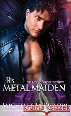 His Metal Maiden: A Qurilixen World Novel Michelle M. Pillow 9781625012739 Raven Books LLC - książka