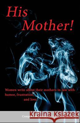 His Mother!: Women Write About Their Mothers-in-Law with Humor, Frustration, and Love Guenther, Kirsten 9780692757925 Southern Sass Publishing Alliances - książka