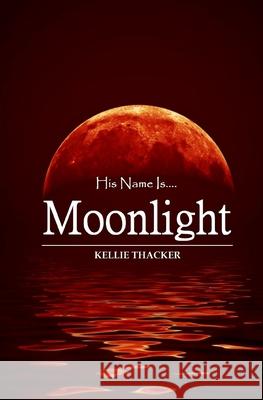 His Name is Moonlight Thacker, Kellie 9781508609704 Createspace - książka
