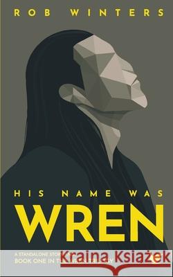 His Name was Wren Rob Winters 9781838386108 Black Cube Press - książka