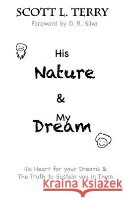 His Nature & My Dream: His Heart for you dreams & The Truth to sustain you in them Terry, Scott L. 9781494722937 Createspace - książka