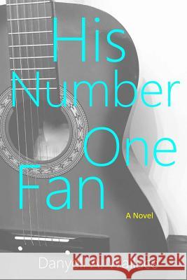 His Number One Fan Danyell a. Wallace 9781518876240 Createspace Independent Publishing Platform - książka