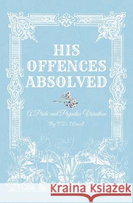 His Offences Absolved: A Pride and Prejudice Variation F D Woods   9798387977442 Independently Published - książka