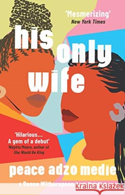 His Only Wife: A Reese's Book Club Pick - 'Bursting with warmth, humour, and richly drawn characters' Peace Adzo Medie 9780861541454 Oneworld Publications - książka