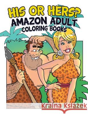 His Or Hers?: Amazon Adult Coloring Books Jupiter Kids 9781683052371 Jupiter Kids - książka